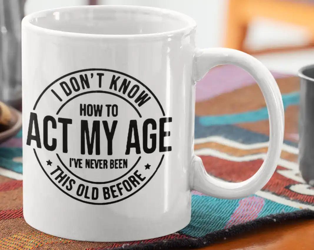 Funny Act My Age Novelty Coffee Mug - MM Collectables