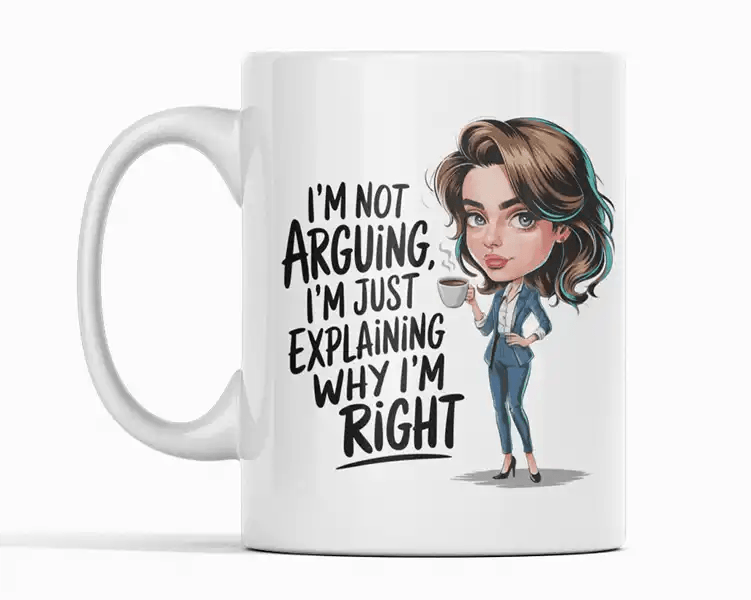 Why I Am Right Funny Novelty Coffee Mug - MM Collectables