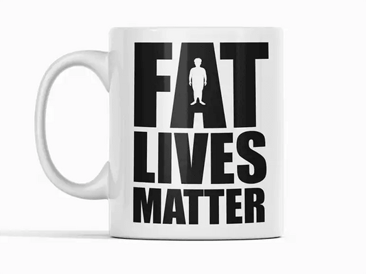 Fat Lives Matter Funny Novelty Coffee Mug - MM Collectables