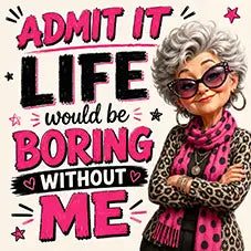 Funny "Admit It, Life Would Be Boring Without Me" Drinks Coaster
